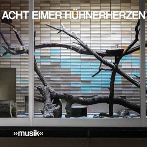 Acht Eimer Hühnerherzen • »Musik« (CD)