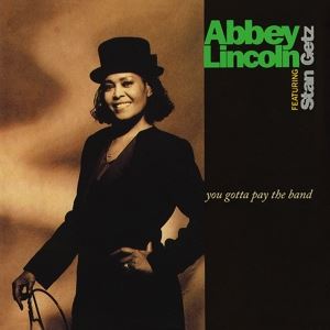 Abbey Lincoln/Stan Getz • You Gotta Pay The Band (Ltd. Ed