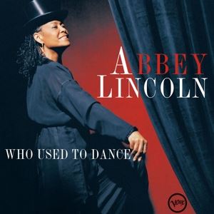 Abbey Lincoln • Who Used To Dance
